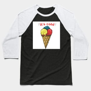 cold ice cream t-shirt Baseball T-Shirt